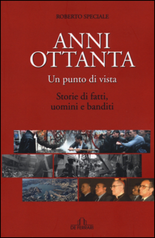 Anni Ottanta. Un punto di vista. Storie di fatti, uomini e banditi - Librerie.coop Anni Ottanta. Un punto di vista. Storie di fatti, uomini e banditi - Librerie.coop