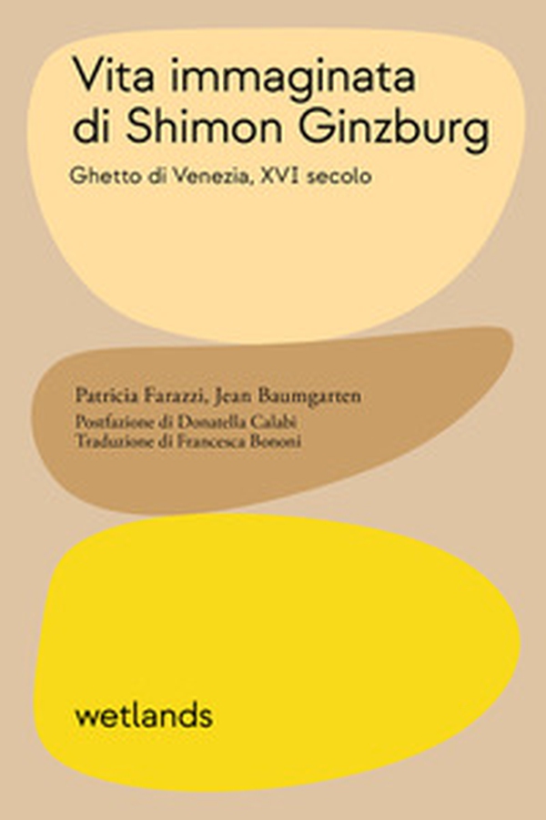 Vita immaginata di Shimon Ginzburg. Ghetto di Venezia, XVI secolo - Librerie.coop Vita immaginata di Shimon Ginzburg. Ghetto di Venezia, XVI secolo - Librerie.coop