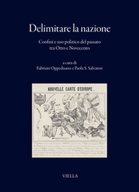 Delimitare la nazione. Confini e uso politico del passato tra Otto e Novecento - Librerie.coop