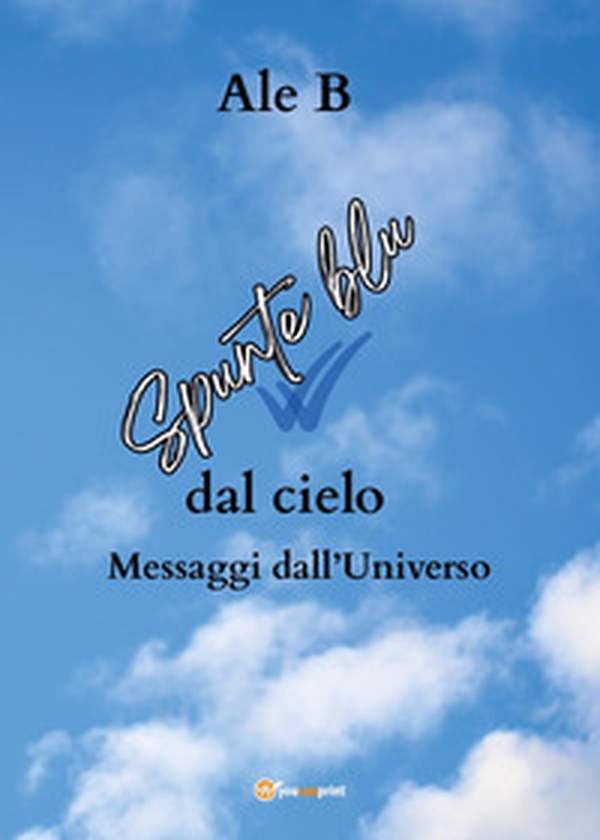 Spunte blu dal cielo. Messaggi dall'universo - Librerie.coop