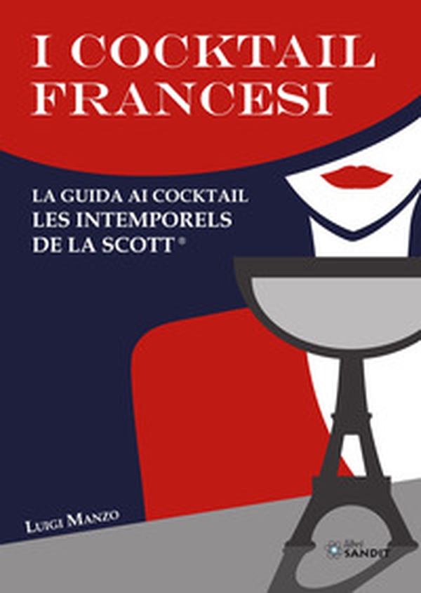 I cocktail francesi. La guida ai cocktail Les Intemporels de La Scott® - Librerie.coop I cocktail francesi. La guida ai cocktail Les Intemporels de La Scott® - Librerie.coop