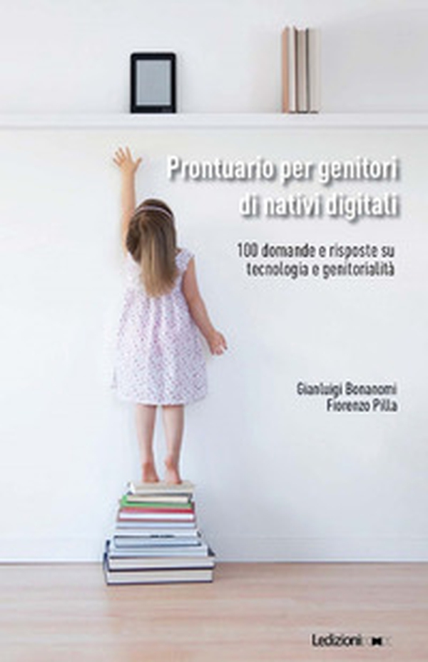 Prontuario per genitori di nativi digitali. 100 domande e risposte su tecnologia e genitorialità - Librerie.coop Prontuario per genitori di nativi digitali. 100 domande e risposte su tecnologia e genitorialità - Librerie.coop