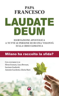 Laudate Deum. Esortazione apostolica a tutte le persone di buona volontà sulla crisi climatica. Milano ha raccolto la sfida? - Librerie.coop