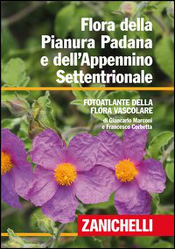 Flora della Pianura Padana e dell'Appennino Settentrionale. Foto atlante della Flora vascolare - Librerie.coop Flora della Pianura Padana e dell'Appennino Settentrionale. Foto atlante della Flora vascolare - Librerie.coop