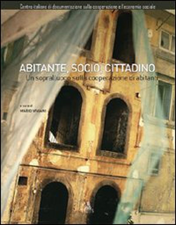 Abitante, socio, cittadino. Un sopralluogo sulla cooperazione di abitanti - Librerie.coop Abitante, socio, cittadino. Un sopralluogo sulla cooperazione di abitanti - Librerie.coop