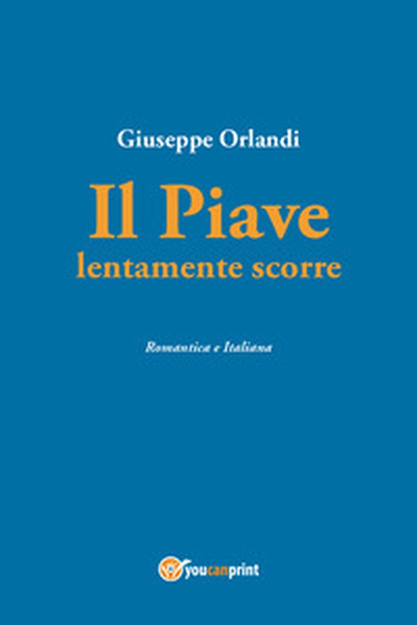 Il Piave lentamente scorre - Librerie.coop Il Piave lentamente scorre - Librerie.coop