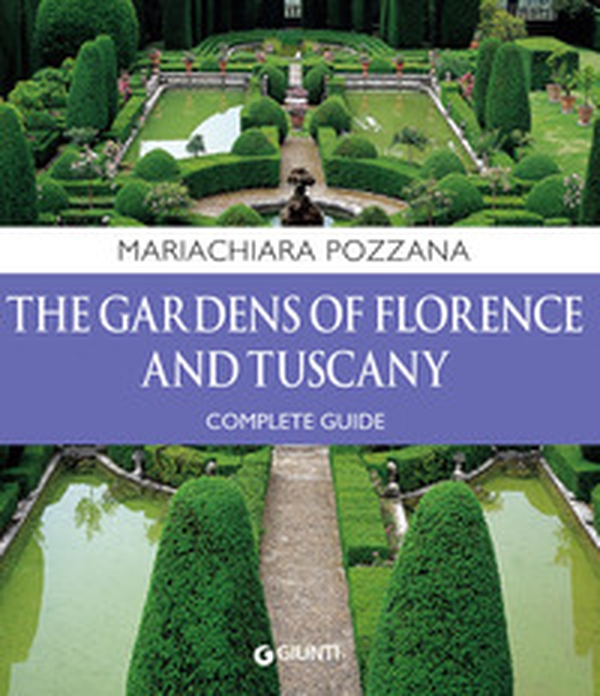 The gardens of Florence and Tuscany. Complete guide - Librerie.coop The gardens of Florence and Tuscany. Complete guide - Librerie.coop