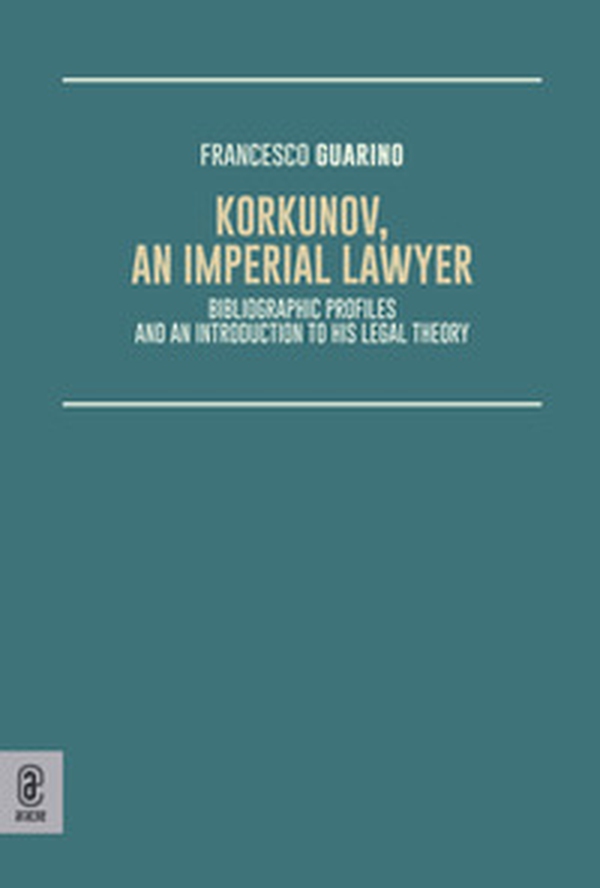 Korkunov, an Imperial lawyer. Bibliographic profiles and an introduction to his legal theory - Librerie.coop Korkunov, an Imperial lawyer. Bibliographic profiles and an introduction to his legal theory - Librerie.coop