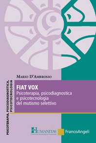 Fiat vox. Psicoterapia, psicodiagnostica e psicotecnologia del mutismo selettivo - Librerie.coop