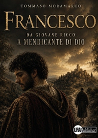 Francesco. Da giovane ricco a mendicante di Dio - Librerie.coop