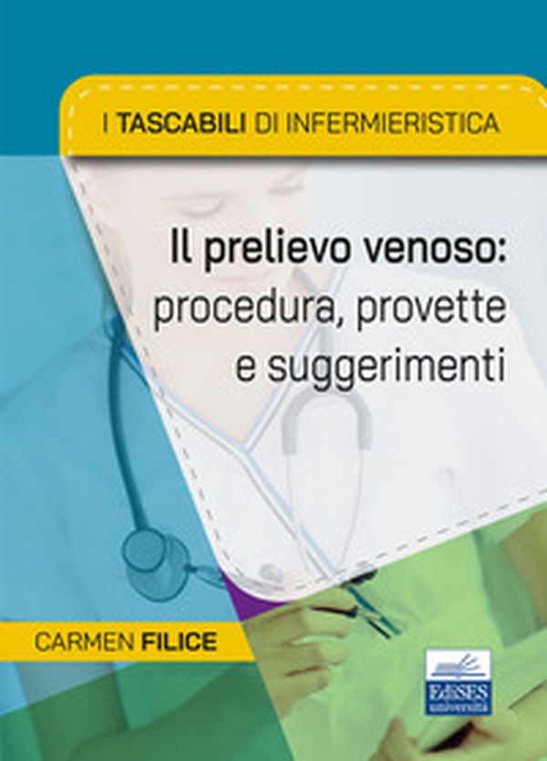 I tascabili di Infermieristica. Il prelievo venoso: procedura, provette e suggerimenti - Librerie.coop I tascabili di Infermieristica. Il prelievo venoso: procedura, provette e suggerimenti - Librerie.coop