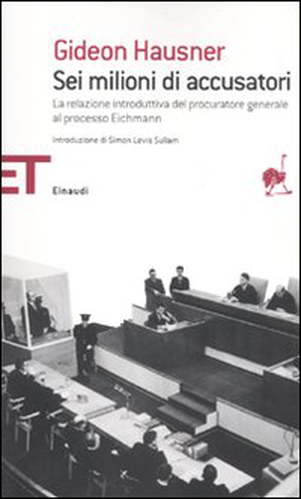 Sei milioni di accusatori. La relazione introduttiva del procuratore generale al processo Eichmann - Librerie.coop Sei milioni di accusatori. La relazione introduttiva del procuratore generale al processo Eichmann - Librerie.coop