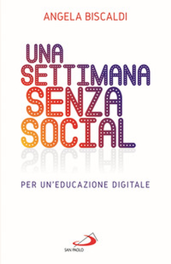 Una settimana senza social. Per un'educazione digitale - Librerie.coop Una settimana senza social. Per un'educazione digitale - Librerie.coop