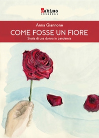 Come fosse un fiore. Storia di una donna in pandemia - Librerie.coop
