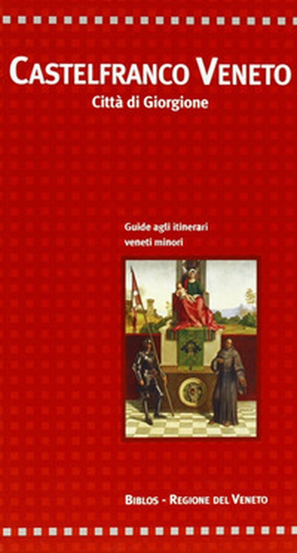 Castelfranco Veneto. Città di Giorgione - Librerie.coop Castelfranco Veneto. Città di Giorgione - Librerie.coop