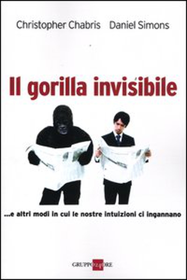 Il gorilla invisibile. E altri modi in cui le nostre intenzioni ci ingannano - Librerie.coop Il gorilla invisibile. E altri modi in cui le nostre intenzioni ci ingannano - Librerie.coop