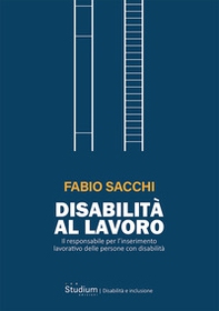 Disabilità al lavoro. Il responsabile per l'inserimento lavorativo delle persone con disabilità - Librerie.coop