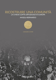 Ricostruire una comunità. La Chiesa copta ortodossa in Europa - Librerie.coop