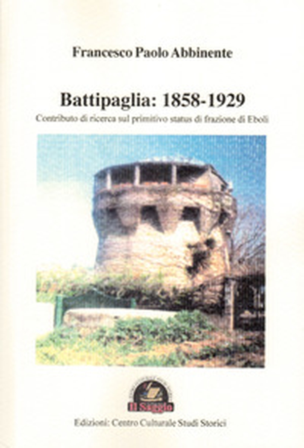 Battipaglia: 1858-1929. Contributo di ricerca sul primitivo status di frazione di Eboli - Librerie.coop Battipaglia: 1858-1929. Contributo di ricerca sul primitivo status di frazione di Eboli - Librerie.coop