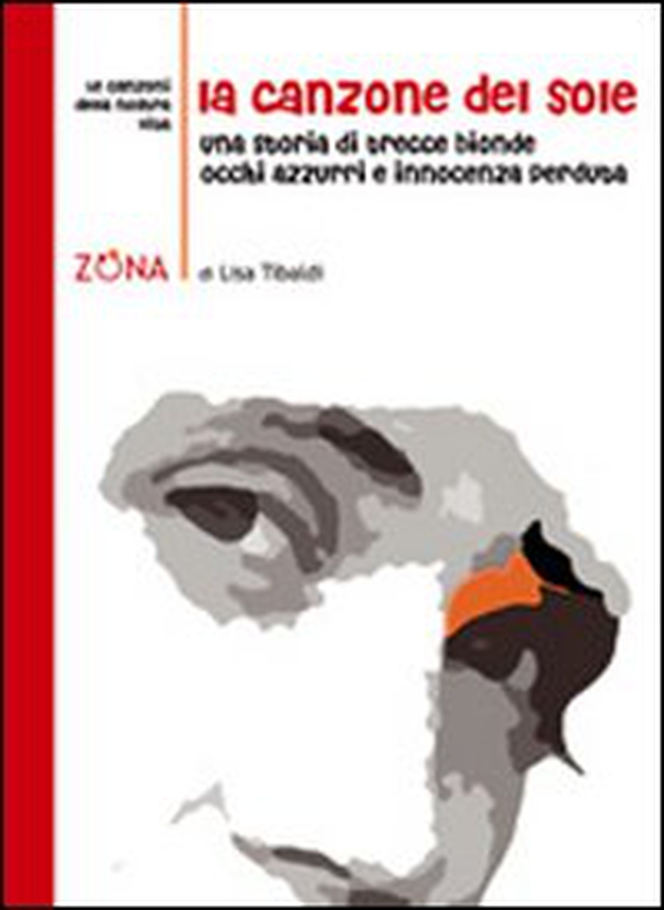 La canzone del sole. Una storia di trecce bionde, occhi azzurri e innocenza perduta - Librerie.coop La canzone del sole. Una storia di trecce bionde, occhi azzurri e innocenza perduta - Librerie.coop
