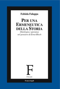 Per un'ermeneutica della storia. Ontologia e speranza nel pensiero di Ernst Bloch - Librerie.coop