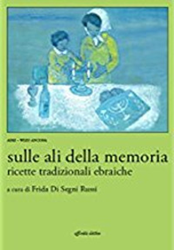 Sulle ali della memoria. Ricette tradizionali ebraiche - Librerie.coop Sulle ali della memoria. Ricette tradizionali ebraiche - Librerie.coop