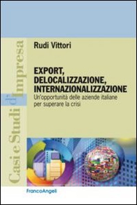 Export, delocalizzazione, internazionalizzazione. Un'opportunità delle aziende italiane per superare la crisi - Librerie.coop
