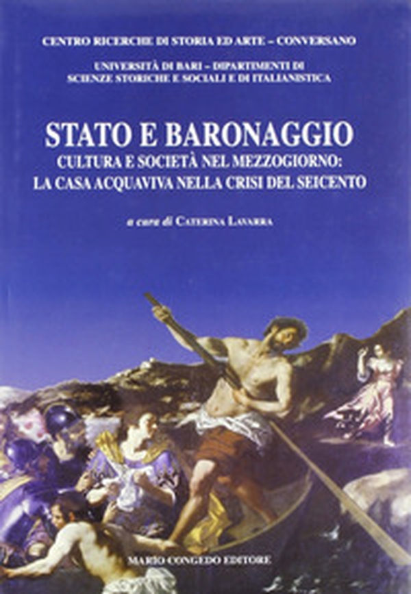 Stato e baronaggio. Cultura e società nel Mezzogiorno: la casa acquaviva nella crisi del Seicento - Librerie.coop