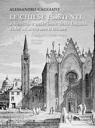 Le chiese esistenti a Venezia e nelle isole della Laguna volte ad altro uso o chiuse. Catalogo ragionato - Librerie.coop