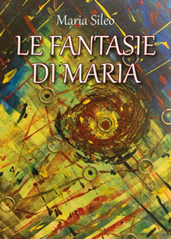 Le fantasie di Maria - Librerie.coop Le fantasie di Maria - Librerie.coop