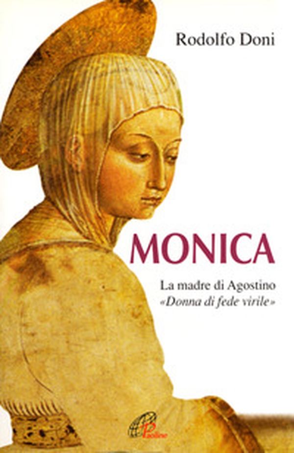 Monica. La madre di Agostino. «Donna di fede virile» - Librerie.coop Monica. La madre di Agostino. «Donna di fede virile» - Librerie.coop
