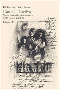 L'attesa e l'arrivo. Storie normali e straordinarie della vita di genitori - Librerie.coop