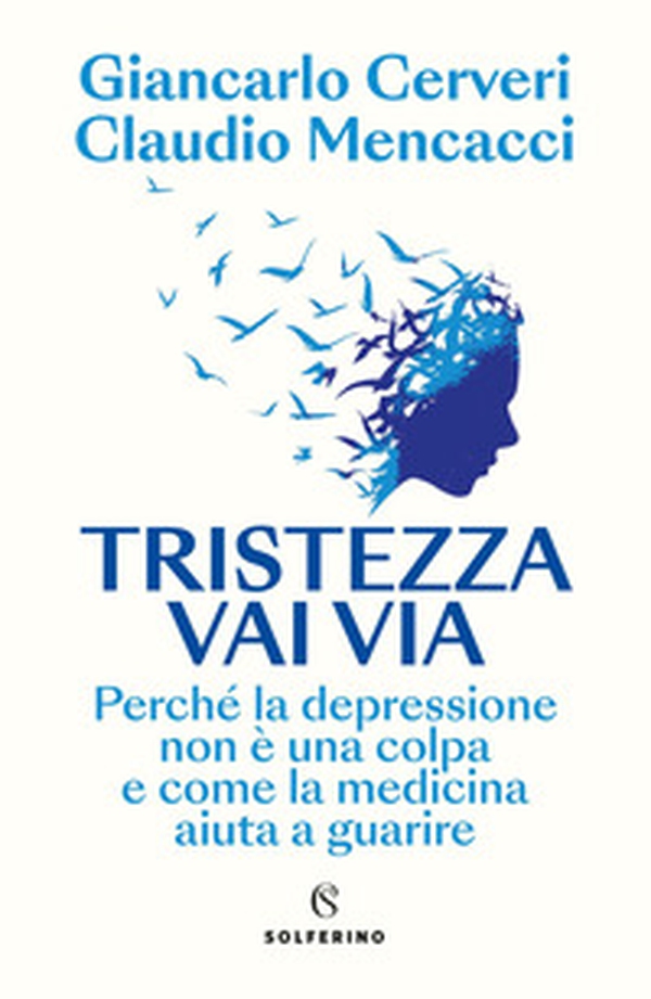 Tristezza vai via. Perché la depressione non è una colpa e come la medicina aiuta a guarire - Librerie.coop