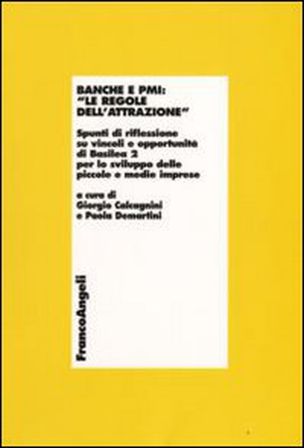Banche e PMI: «Le regole dell'attrazione». Spunti di riflessione su vincoli e opportunità di Basilea 2 per lo sviluppo delle piccole e medie imprese - Librerie.coop Banche e PMI: «Le regole dell'attrazione». Spunti di riflessione su vincoli e opportunità di Basilea 2 per lo sviluppo delle piccole e medie imprese - Librerie.coop