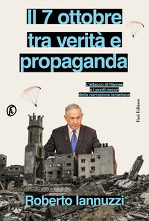 Il 7 ottobre tra verità e propaganda. L'attacco di Hamas e i punti oscuri della narrazione israeliana - Librerie.coop Il 7 ottobre tra verità e propaganda. L'attacco di Hamas e i punti oscuri della narrazione israeliana - Librerie.coop