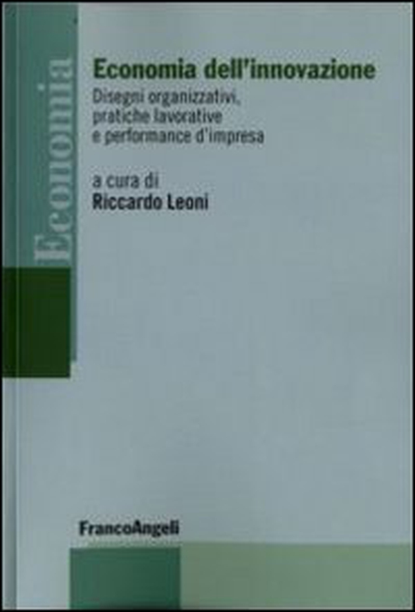Economia dell'innovazione. Disegni organizzativi, pratiche lavorative e performance d'impresa - Librerie.coop Economia dell'innovazione. Disegni organizzativi, pratiche lavorative e performance d'impresa - Librerie.coop