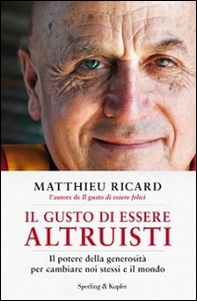 Il gusto di essere altruisti. Il potere della generosità per cambiare noi stessi e il mondo - Librerie.coop Il gusto di essere altruisti. Il potere della generosità per cambiare noi stessi e il mondo - Librerie.coop