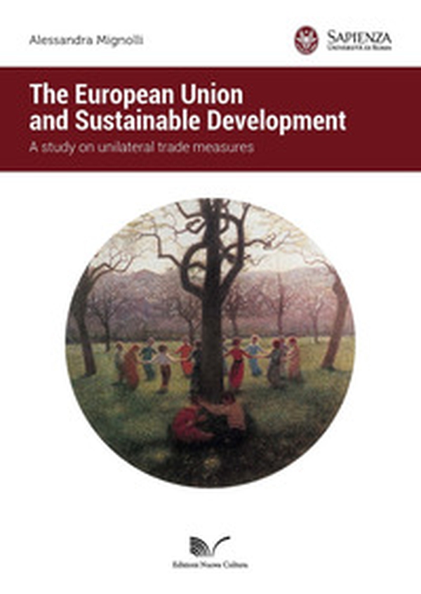 The European Union and sustainable development. A study on unilateral trade measures - Librerie.coop The European Union and sustainable development. A study on unilateral trade measures - Librerie.coop