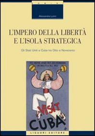 L'impero della libertà e l'isola strategica. Gli Stati Uniti e Cuba tra Otto e Novecento - Librerie.coop L'impero della libertà e l'isola strategica. Gli Stati Uniti e Cuba tra Otto e Novecento - Librerie.coop