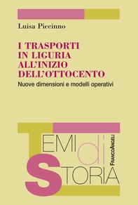 I trasporti in Liguria all'inizio dell'Ottocento. Nuove dimensioni e modelli operativi - Librerie.coop I trasporti in Liguria all'inizio dell'Ottocento. Nuove dimensioni e modelli operativi - Librerie.coop