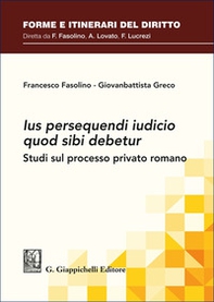 «Ius persequendi iudicio quod sibi debetur». Studi sul processo privato romano - Librerie.coop