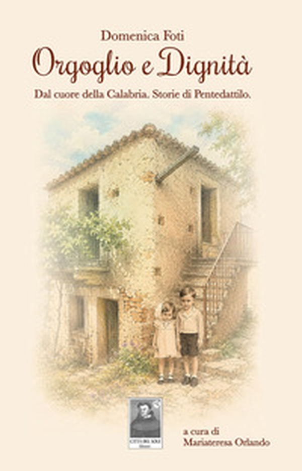 Orgoglio e dignità. Dal cuore della Calabria. Storie di Pentedattilo - Librerie.coop