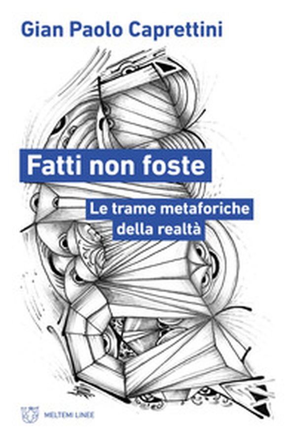 Fatti non foste. Le trame metaforiche della realtà - Librerie.coop