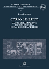 Corpo e diritto. Autodeterminazione biotecnologica e istanze solidaristiche - Librerie.coop