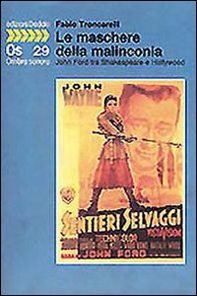 Le maschere della malinconia. John Ford tra Shakespeare e Hollywood - Librerie.coop