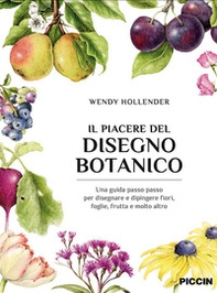 Il piacere del disegno botanico. Una guida passo passo per disegnare e dipingere fiori, foglie, frutta e molto altro - Librerie.coop