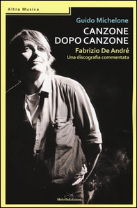 Canzone dopo canzone. Fabrizio De André, una discografia commentata - Librerie.coop
