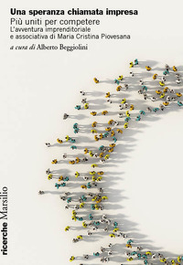 Una speranza chiamata impresa. Più uniti per competere. L'avventura imprenditoriale e associativa di Maria Cristina Piovesana - Librerie.coop Una speranza chiamata impresa. Più uniti per competere. L'avventura imprenditoriale e associativa di Maria Cristina Piovesana - Librerie.coop