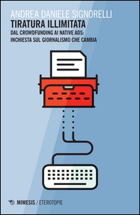 Tiratura illimitata. Dal crowfunding ai native ads: inchiesta sul giornalismo che cambia - Librerie.coop Tiratura illimitata. Dal crowfunding ai native ads: inchiesta sul giornalismo che cambia - Librerie.coop