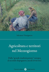 Agricoltura e territori nel Mezzogiorno. Dalla «grande trasformazione» europea al secondo dopoguerra (secoli XVIII-XX) - Librerie.coop
